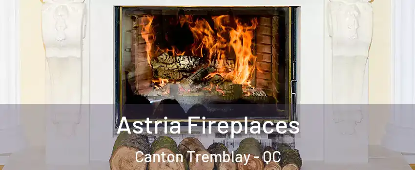 Astria Fireplaces Canton Tremblay - QC