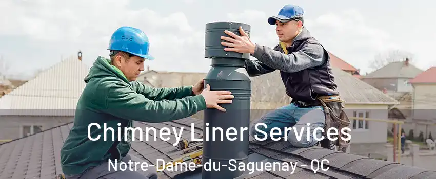 Chimney Liner Services Notre-Dame-du-Saguenay - QC