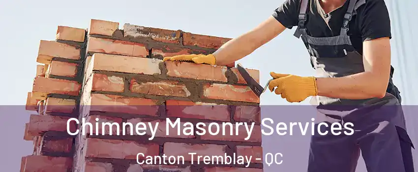Chimney Masonry Services Canton Tremblay - QC