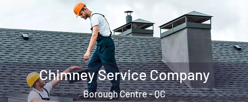 Chimney Service Company Borough Centre - QC