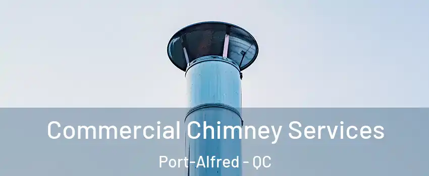 Commercial Chimney Services Port-Alfred - QC