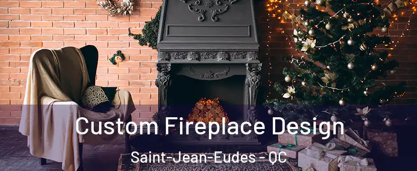 Custom Fireplace Design Saint-Jean-Eudes - QC