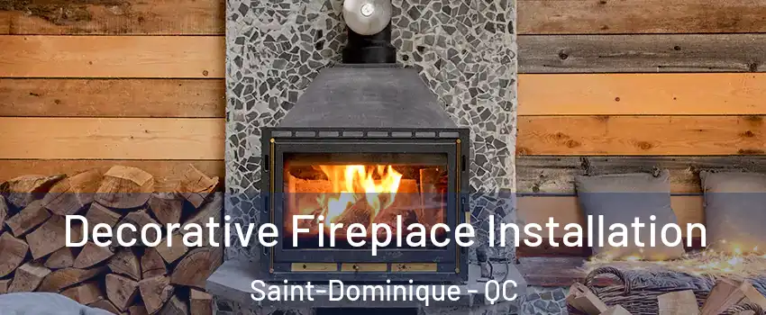 Decorative Fireplace Installation Saint-Dominique - QC