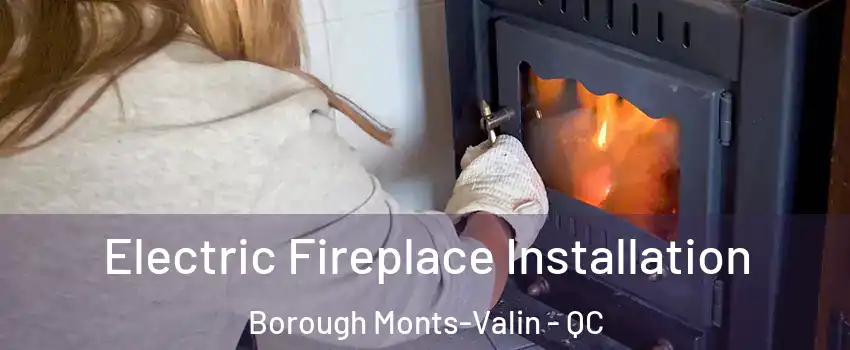 Electric Fireplace Installation Borough Monts-Valin - QC