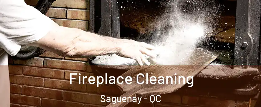 Fireplace Cleaning Saguenay - QC