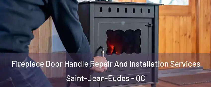Fireplace Door Handle Repair And Installation Services Saint-Jean-Eudes - QC