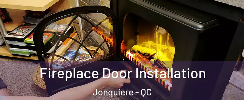 Fireplace Door Installation Jonquiere - QC