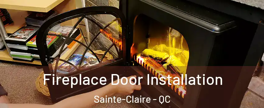 Fireplace Door Installation Sainte-Claire - QC