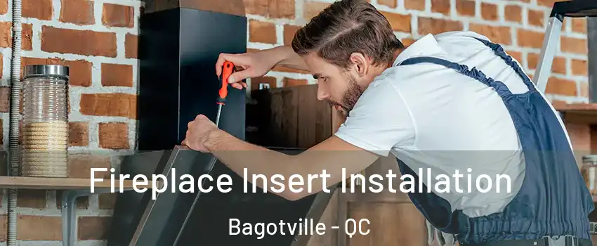 Fireplace Insert Installation Bagotville - QC