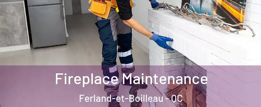 Fireplace Maintenance Ferland-et-Boilleau - QC