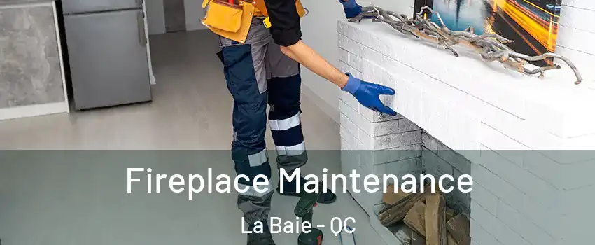 Fireplace Maintenance La Baie - QC