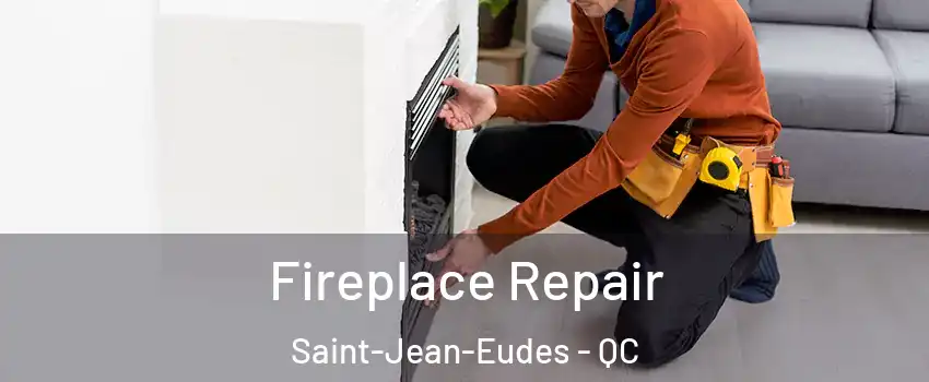 Fireplace Repair Saint-Jean-Eudes - QC