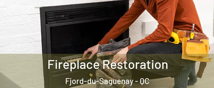 Fireplace Restoration Fjord-du-Saguenay - QC