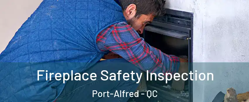 Fireplace Safety Inspection Port-Alfred - QC