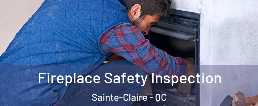 Fireplace Safety Inspection Sainte-Claire - QC