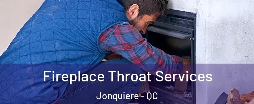 Fireplace Throat Services Jonquiere - QC