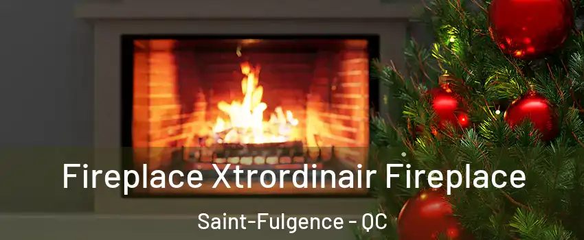 Fireplace Xtrordinair Fireplace Saint-Fulgence - QC