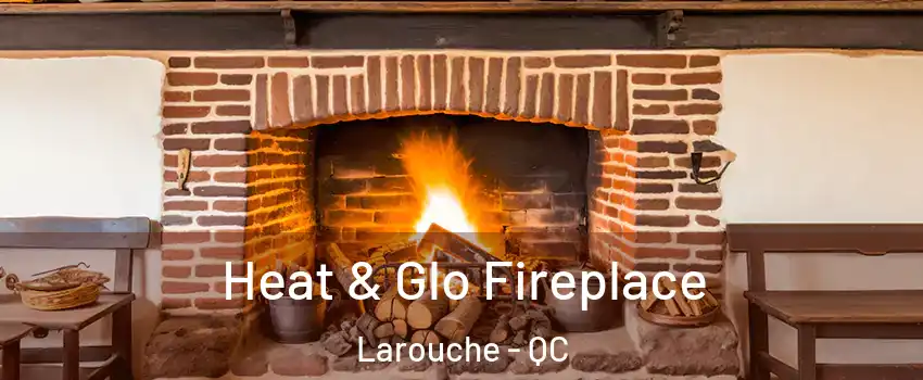 Heat & Glo Fireplace Larouche - QC