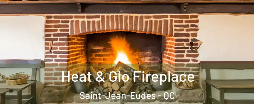Heat & Glo Fireplace Saint-Jean-Eudes - QC