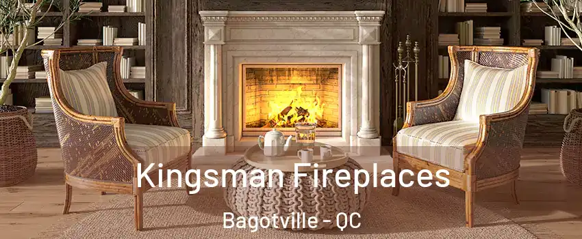 Kingsman Fireplaces Bagotville - QC