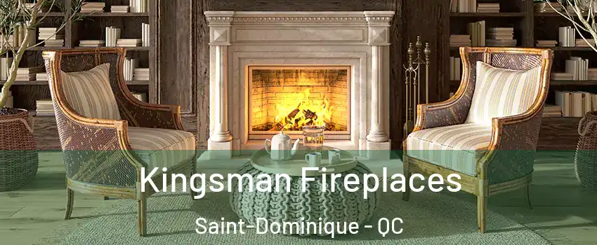 Kingsman Fireplaces Saint-Dominique - QC