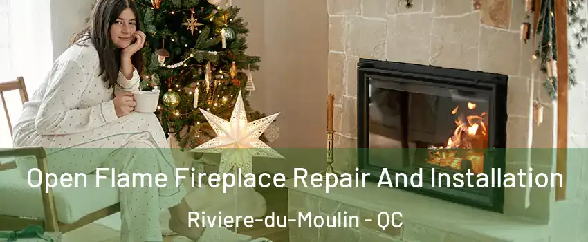 Open Flame Fireplace Repair And Installation Riviere-du-Moulin - QC