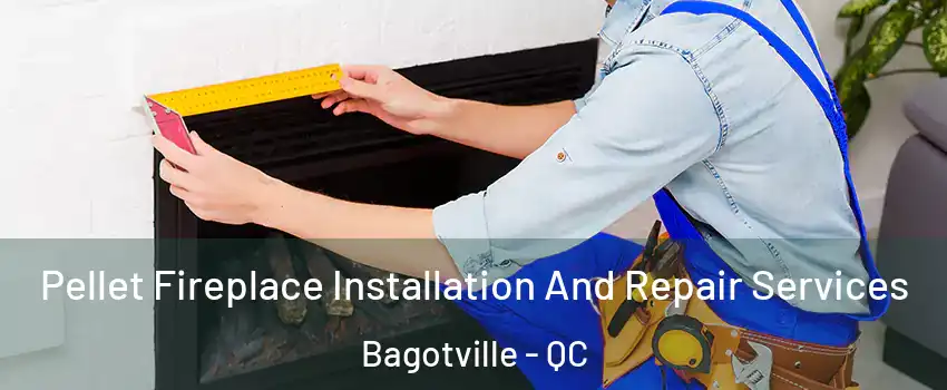 Pellet Fireplace Installation And Repair Services Bagotville - QC
