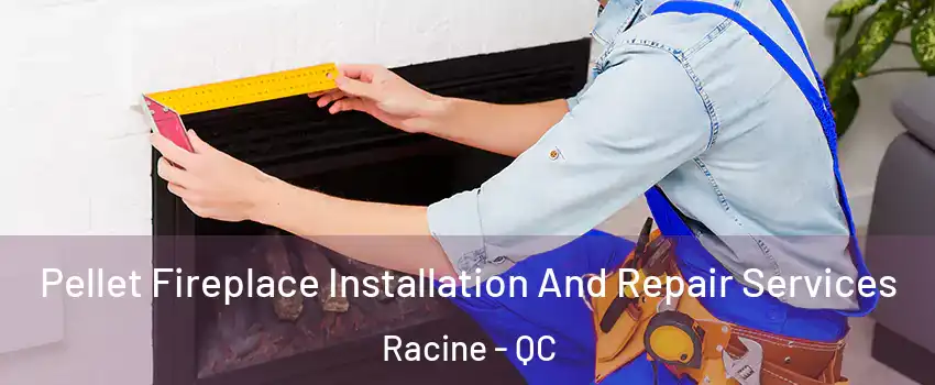 Pellet Fireplace Installation And Repair Services Racine - QC
