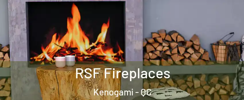 RSF Fireplaces Kenogami - QC