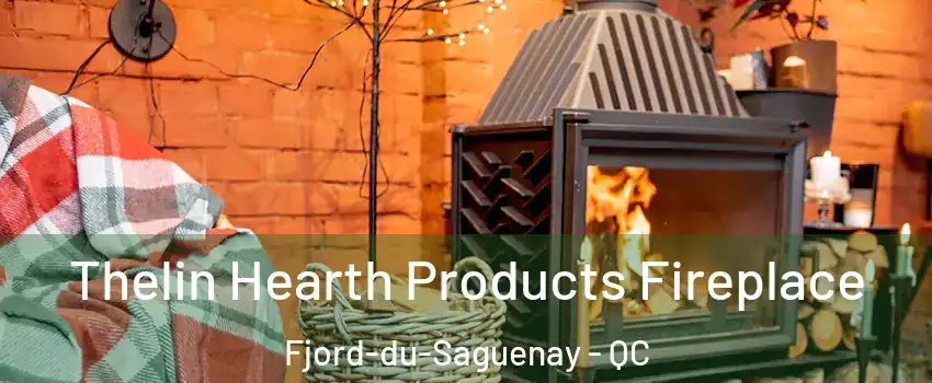 Thelin Hearth Products Fireplace Fjord-du-Saguenay - QC
