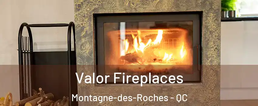 Valor Fireplaces Montagne-des-Roches - QC