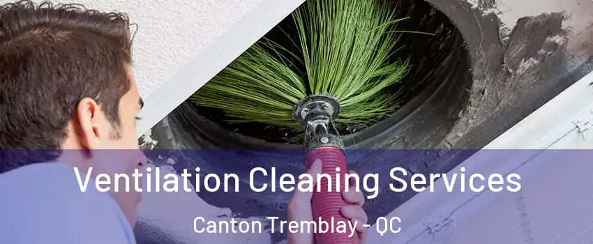 Ventilation Cleaning Services Canton Tremblay - QC