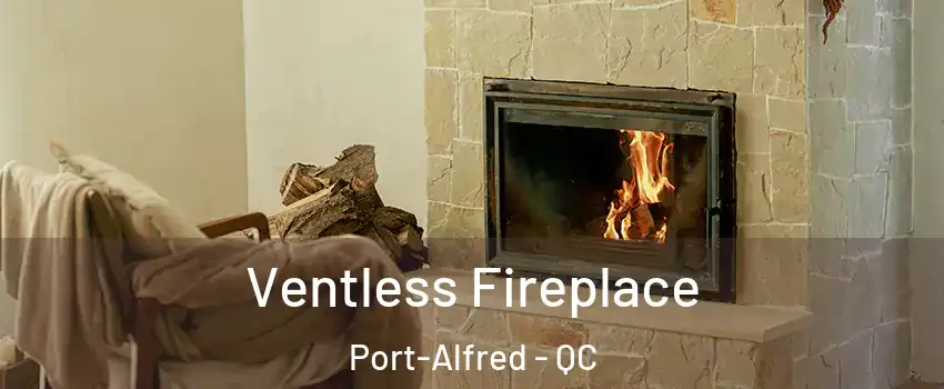 Ventless Fireplace Port-Alfred - QC
